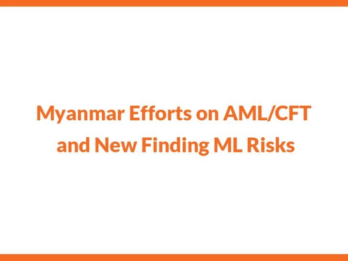Myanmar | AML/CFT | Myanmar Efforts on AML_CFT and New Finding ML Risks