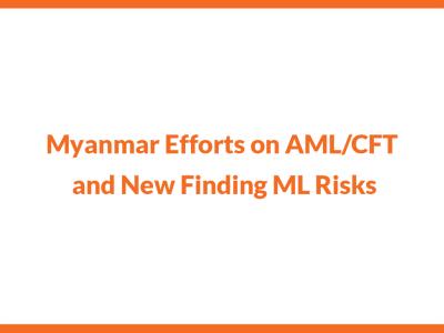 Myanmar | AML/CFT | Myanmar Efforts on AML_CFT and New Finding ML Risks